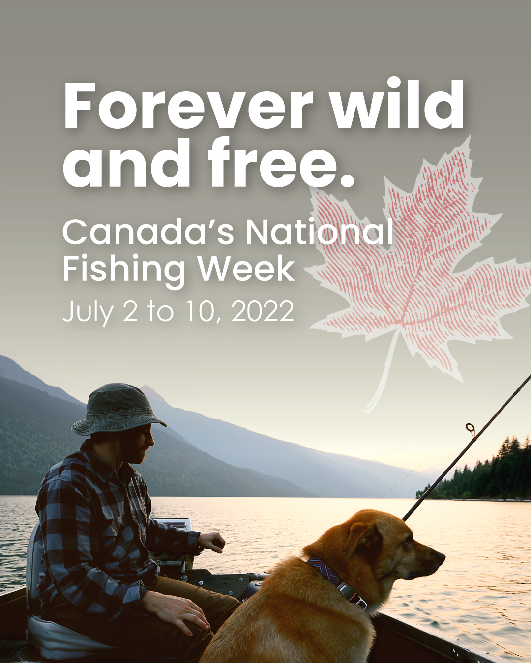 Canada's National Fishing Week. Forver wild and free.